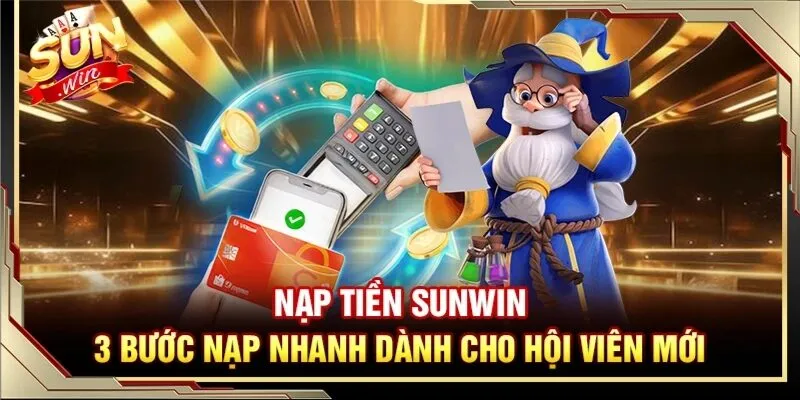 Thao tác nạp tiền Sunwin nhanh chóng và tiện lợi Thao tác nạp tiền Sunwin nhanh chóng và tiện lợi